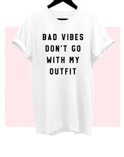 Bad Vibes Don't Go With My Outfit T-Shirt* - Addict Apparel