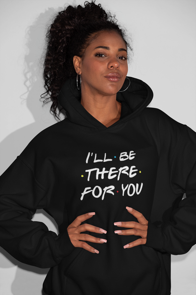 I'll Be There For You (Friends TV Show) Sweatshirt / Hoodie - Addict Apparel