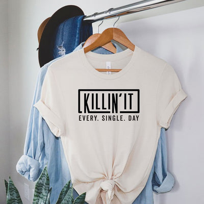 Killin' It Every Single Day T-Shirt* - Addict Apparel
