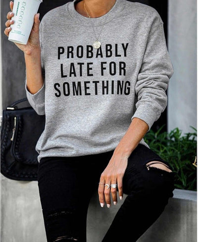 Probably Late For Something Sweatshirt - Addict Apparel