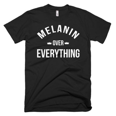 Melanin Over Everything T-Shirt - Addict Apparel