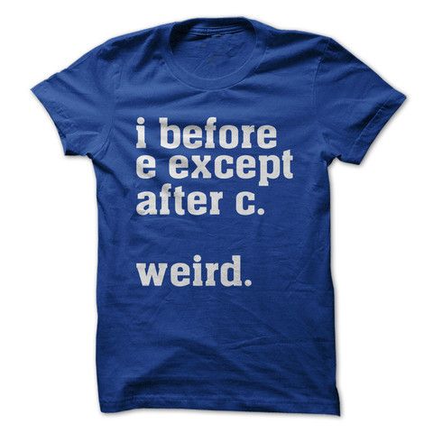 i before e except after c... weird T-Shirt - Addict Apparel