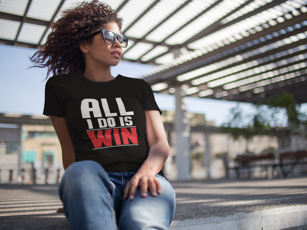 All I Do Is Win T-Shirt* - Addict Apparel