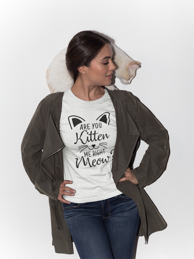 Are You Kitten Me Right Meow? T-Shirt* - Addict Apparel