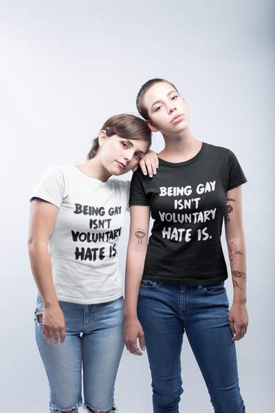Being Gay Is Not Voluntary Hate Is T-Shirt* - Addict Apparel