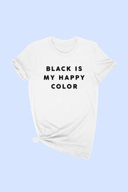 Black Is My Happy Color T-Shirt* - Addict Apparel
