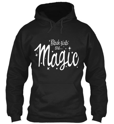 Black Girls Are Magic Sweatshirt / Hoodie* - Addict Apparel