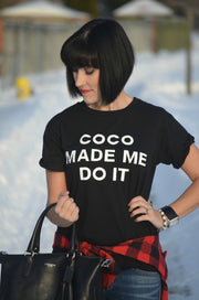 Coco Made Me Do It T-Shirt* - Addict Apparel