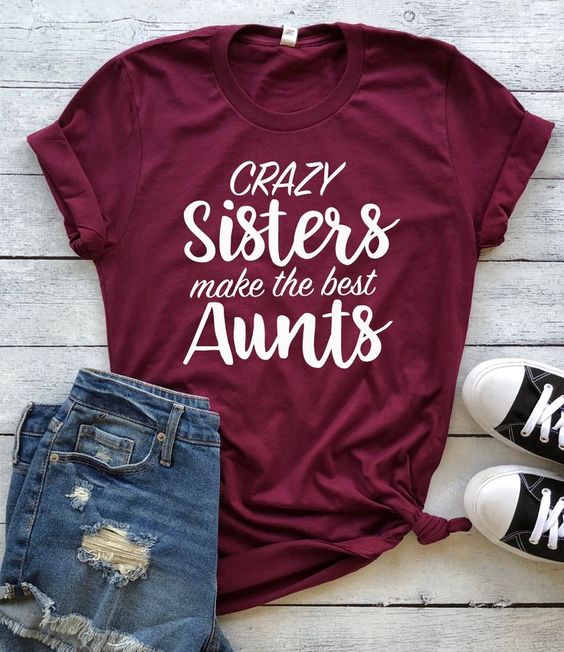 Crazy Sisters Make The Best Aunts T-Shirt* - Addict Apparel