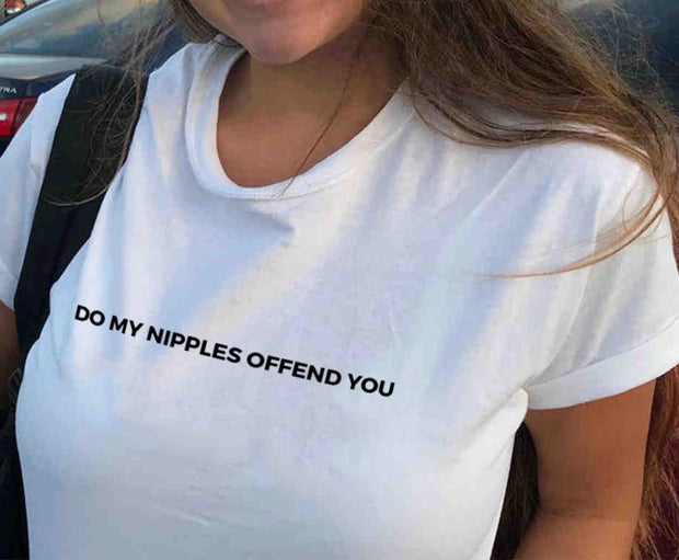 Do My Nipples Offend You T-Shirt* - Addict Apparel