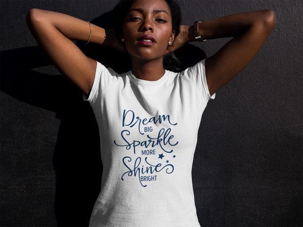 Dream Big Sparkle More Shine Bright T-Shirt* - Addict Apparel