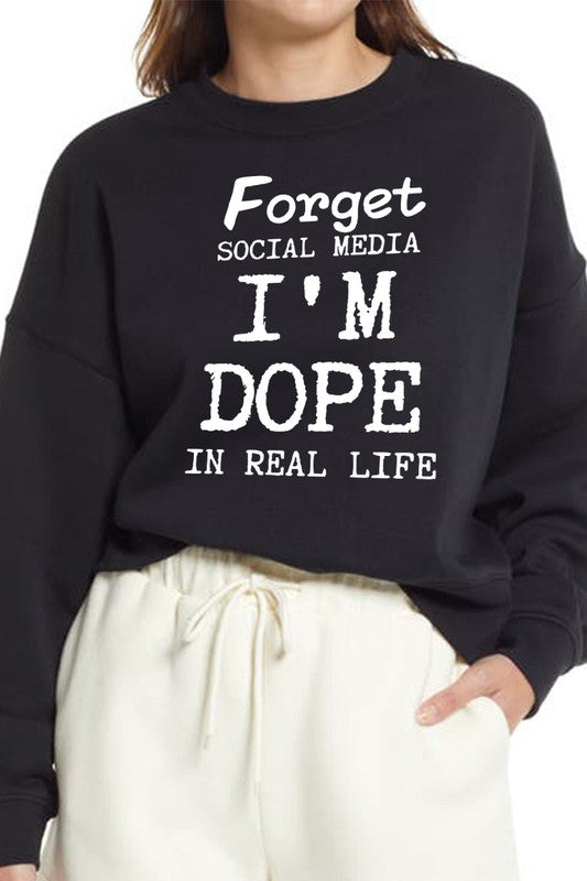 Forget Social Media I'm Dope In Real Life Sweatshirt