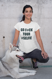 Go F#ck Your #Selfie T-Shirt - Addict Apparel