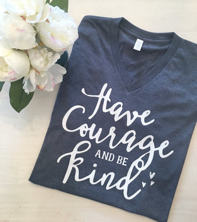 Have Courage And Be Kind V-Neck T-Shirt - Addict Apparel