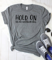 Hold On Let Me Overthink This T-Shirt - Addict Apparel