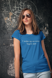 I Woke Up On Some Tupac Sh*t T-Shirt - Addict Apparel