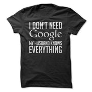 I Don't Need Google My Husband Knows Everything T-Shirt - Addict Apparel