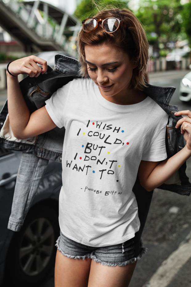 I Wish I Could But I Don't Want To (Friends TV Show) T-Shirt - Addict Apparel