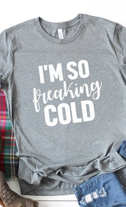 I'm So Freaking Cold T-Shirt - Addict Apparel