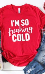 I'm So Freaking Cold T-Shirt - Addict Apparel