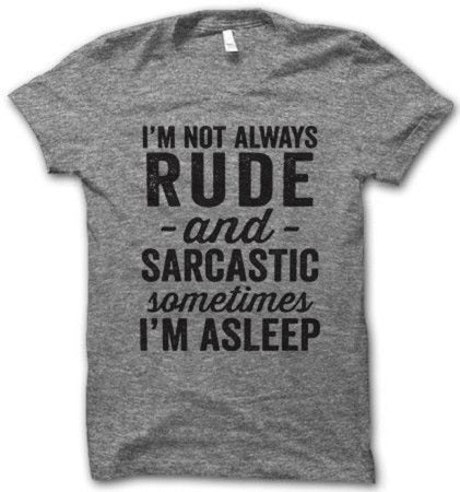 I'm Not Always Rude and Sarcastic Sometimes I'm Asleep T-Shirt - Addict Apparel