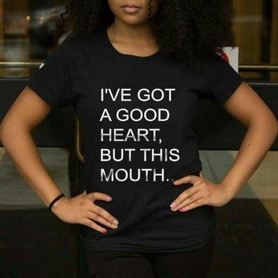 I've Got A Good Heart, But This Mouth... T-Shirt - Addict Apparel