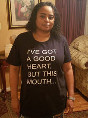 I've Got A Good Heart But This Mouth T-Shirt - Addict Apparel