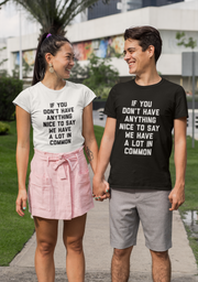 If You Don't Have Anything Nice To Say We Have A Lot In Common T-Shirt - Addict Apparel