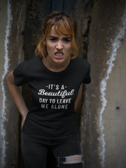 It's A Beautiful Day To Leave Me Alone T-Shirt - Addict Apparel