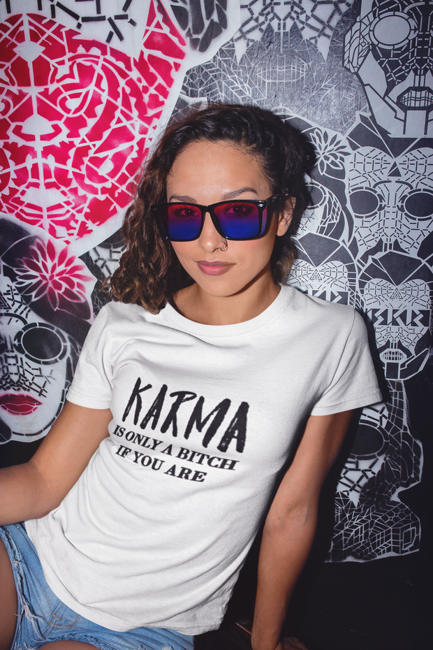 Karma Is Only A Bitch If You Are T-Shirt* - Addict Apparel