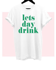 Lets Day Drink T-Shirt - Addict Apparel