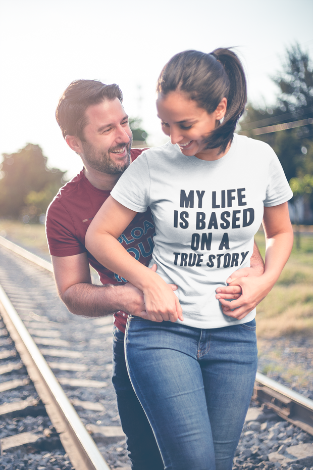 My Life Is Based On A True Story T-Shirt - Addict Apparel