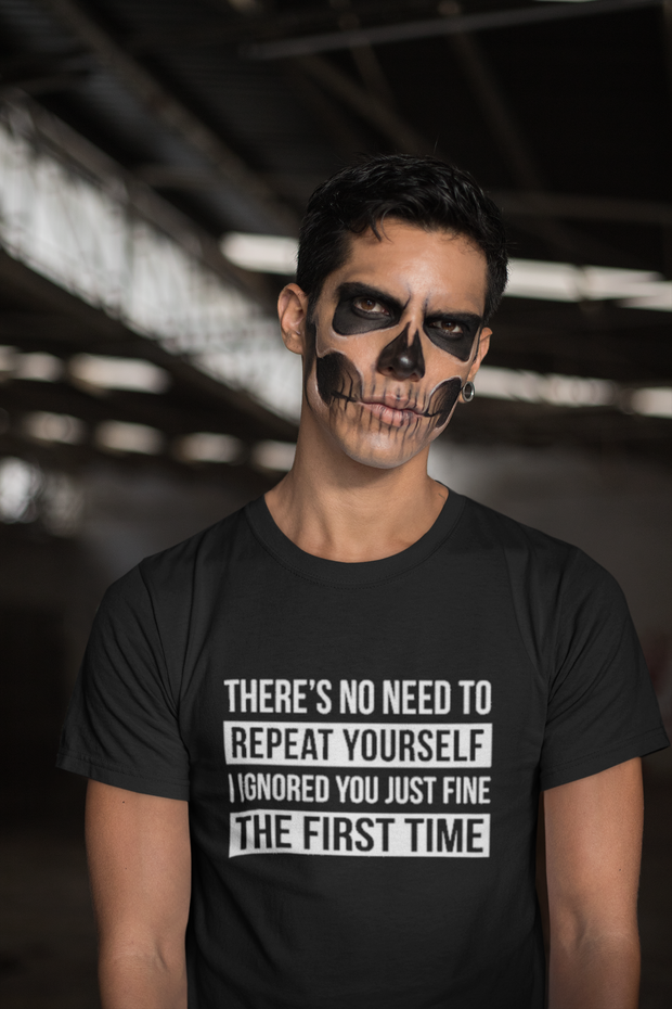 There's No Need To Repeat Yourself T-Shirt - Addict Apparel