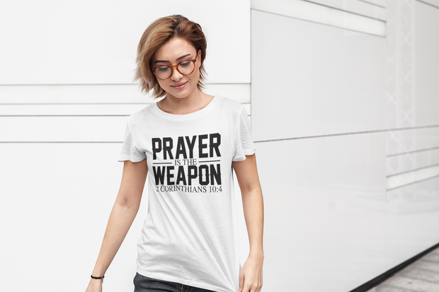 Prayer Is The Weapon (2 Corinthians 10:4) T-Shirt - Addict Apparel