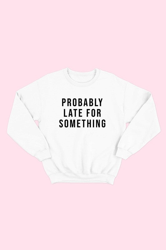 Probably Late For Something Sweatshirt - Addict Apparel