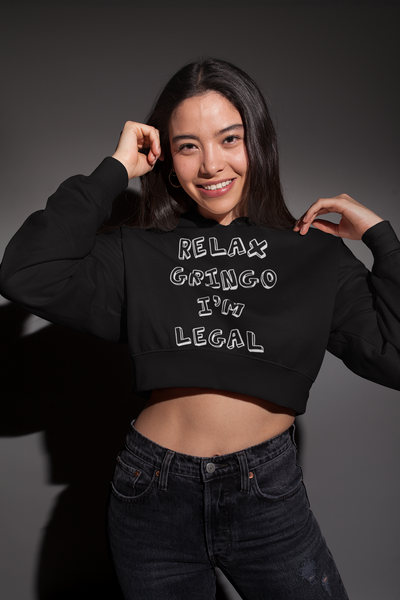 Relax Gringo I'm Legal Cropped Fleece Hoodie (White Text) - Addict Apparel