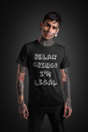 Relax Gringo I'm Legal T-Shirt - Addict Apparel