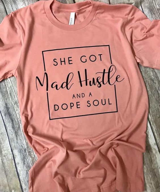 She Got Mad Hustle and A Dope Soul T-Shirt - Addict Apparel