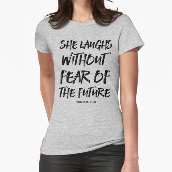 She Laughs Without Fear of The Future T-Shirt - Addict Apparel