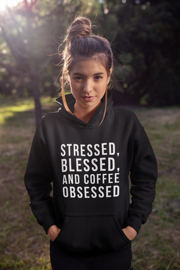 Stressed Blessed and Coffee Obsess Sweatshirt / Hoodie - Addict Apparel
