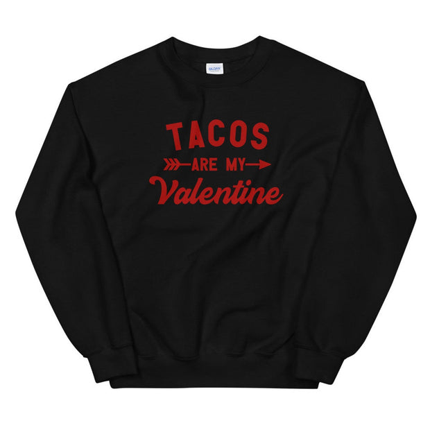 Tacos Are My Valentine Sweatshirt* - Addict Apparel