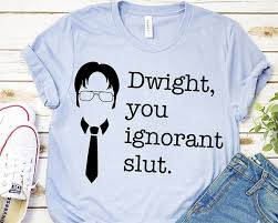 Dwight You Ignorant Slut (The Office) T-Shirt*