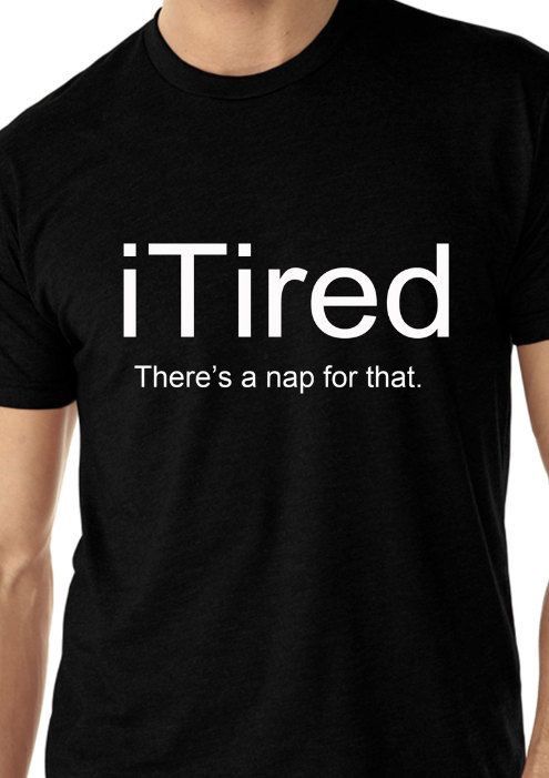iTired There's A Nap for That T-Shirt - Addict Apparel