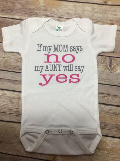 If My Mom Says No My Aunt Will Say Yes Baby Bodysuit* - Addict Apparel