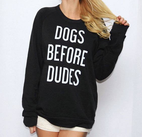 Dogs Before Dudes Sweatshirt - Addict Apparel