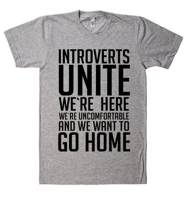 Introverts Unite We're Here We're Uncomfortable and We Want To Go Home T-Shirt - Addict Apparel