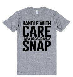 Handle With Care I May Occasionally Snap T-Shirt - Addict Apparel