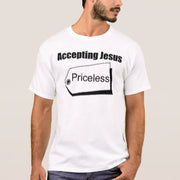 Accepting Jesus Priceless T-Shirt* - Addict Apparel