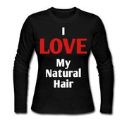 I Love My Natural Hair Long Sleeve T-Shirt - Addict Apparel