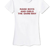 Raise Boys And Girls The Same Way T-Shirt - Addict Apparel
